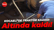 Kocaeli'de traktör kazası: Altında kaldı!
