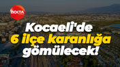 Kocaeli'de 6 ilçe karanlığa gömülecek!