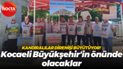 Kandıralıların çöp tesisi direnişi devam ediyor! Artık hep Kocaeli Büyükşehir önünde olacaklar