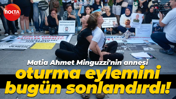 Matia Ahmet Minguzzi'nin annesi oturma eylemini bugün sonlandırdı!