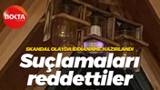 Skandal olayda iddianame hazırlandı... Suçlamaları reddettiler