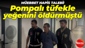 Yeğenini pompalı tüfekle öldürmüştü: Müebbet hapis talebinde bulunuldu!