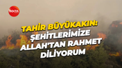 Tahir Büyükakın: Orman işçilerimize ve AKUT Gönüllülerimize Allah'tan rahmet diliyorum