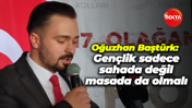 Oğuzhan Baştürk: Gençlik sadece sahada değil, masada da olmalı