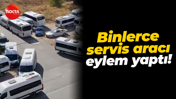 Binlerce servis aracı eylem yaptı!