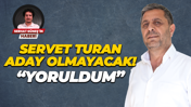 Servet Turan aday olmayacak! “Yoruldum”