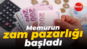 Memurun zam pazarlığı başladı