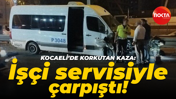 Kocaeli'de trafik kazası: İşçi servisi ile otomobil çarpıştı!