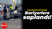 Kocaeli'de feci ölüm: Bariyerlere saplandı!