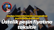 Kocaeli Üniversitesi diplomasının da sahtesini basıyorlar! Üstelik peşin fiyatına taksitle