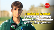 Fatihhan Demir: A takımla kampa giden kardeşlerimle gurur duyuyorum