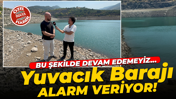 Yuvacık Barajı alarm veriyor
