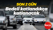 Son 2 gün; bedeli katlandıkça katlanacak