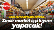 Kocaeli’de de şubeleri var! Zincir market işçi kıyımı yapmaya hazırlanıyor