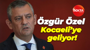 Özgür Özel Kocaeli’ye geliyor!