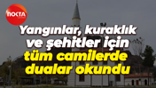 Yangınlar, kuraklık ve şehitler için tüm camilerde dualar okundu