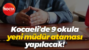 Kocaeli’de 9 okula yeni müdür ataması yapılacak!