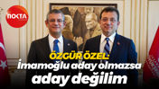 Özgür Özel: İmamoğlu aday olmazsa aday değilim