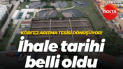 Körfez arıtma tesisi dönüşüyor! İhale tarihi belli oldu