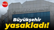 Kocaeli Büyükşehir Belediyesi yasakladı!