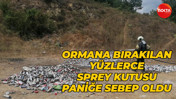 Ormana bırakılan yüzlerce sprey kutusu paniğe sebep oldu