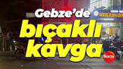 Gebze’de bıçaklı kavga
