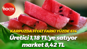 Karpuzda fiyat farkı yüzde 614… Üretici 1,18 TL’ye satıyor, market 8,42 TL