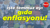 İşte temmuz ayı gıda enflasyonu!