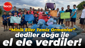 “Minik Eller, Temiz Ormanlar” dediler doğa ile el ele verdiler!