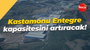 Kastamonu Entegre kapasitesini artıracak!