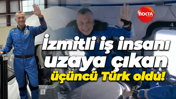 İzmitli iş insanı uzaya çıkan üçüncü Türk oldu!