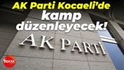 AK Parti Kocaeli’de kamp düzenleyecek!