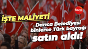 Darıca Belediyesi binlerce Türk bayrağı satın aldı! İşte maliyeti