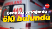Genç kız yatağında ölü bulundu