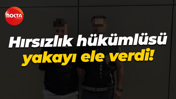 Hırsızlık hükümlüsü yakayı ele verdi!