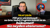 Telat Çelik’ten Türk İş’e: Fiili grev yürütülseydi ne Orta Vadeli Program kalırdı ne de hükümet!