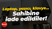 Laptop, yazıcı, klavye... Sahibine iade edildiler!