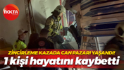 Zincirleme kazada can pazarı yaşandı! 1 kişi hayatını kaybetti