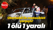 Otomobil ile motosiklet çarpıştı! 1 ölü 1 yaralı