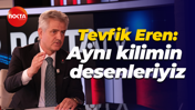 Tevfik Eren: Aynı kilimin desenleriyiz