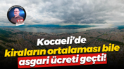 Kocaeli’de kiraların ortalaması bile asgari ücreti geçti!