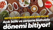Artık o sofralar kurulamayacak; Açık büfe ve serpme kahvaltı dönemi bitiyor!