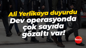 Ali Yerlikaya duyurdu... Dev operasyonda çok sayıda gözaltı var!