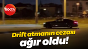 Drift atmanın cezası ağır oldu!