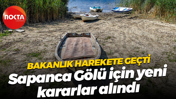 Bakanlık harekete geçti... Sapanca Gölü için yeni kararlar alındı