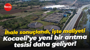 İhale sonuçlandı, işte maliyeti; Kocaeli’ye yeni bir arıtma tesisi daha geliyor!