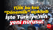 TÜİK bu kez dönemlik "Dönemlik” açıkladı; İşte Türkiye’nin yeni nüfusu!