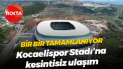 Test aşamasına gelindi... Kocaelispor Stadı'na kesintisiz ulaşım