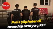 Polis şüphelendi, arandığı ortaya çıktı!