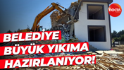 Belediye büyük yıkıma hazırlanıyor!